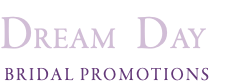 DREAM DAY BRIDAL PROMOTIONS